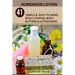 Homemade Lotion: 41 All Natural Simple & Easy To Make Body Lotions, Body Butters & Lotion Bars: Amazing Organic Recipes To Heal, Nouris