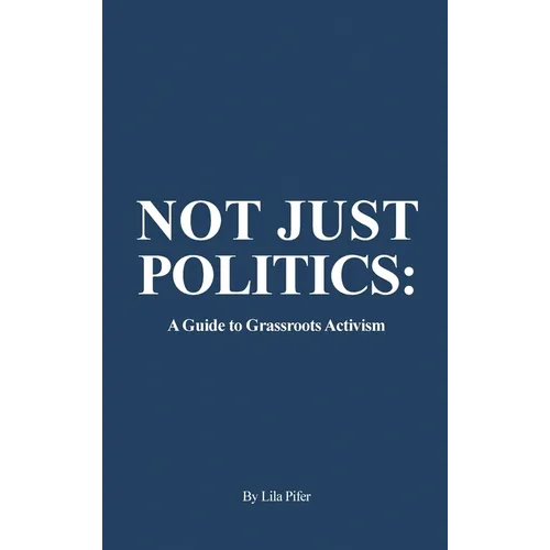 Not Just Politics: A Guide to Grassroots Activism