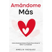 Amándome Más: Cómo Dominar El Amor Propio Para Atraer El Éxito Y La Felicidad