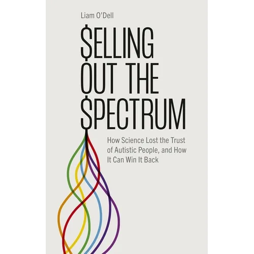Selling Out the Spectrum: How Science Lost the Trust of Autistic People, and How It Can Win It Back