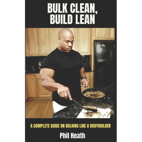 Bulk Clean, Build Lean: A Complete Guide on Bulking Like a Bodybuilder