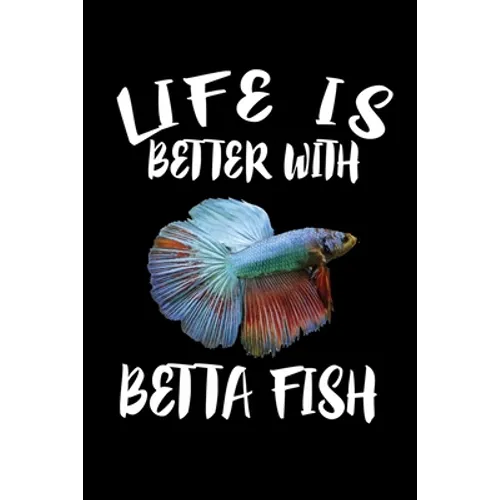 Life Is Better With Betta Fish: Animal Nature Collection