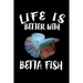 Life Is Better With Betta Fish: Animal Nature Collection