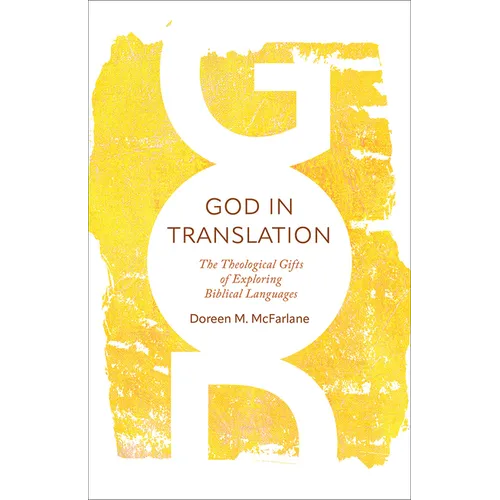 God in Translation: The Theological Gifts of Exploring Biblical Languages