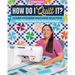 How Do I Quilt It?: Learn Modern Machine Quilting Using Walking-Foot & Free-Motion Techniques