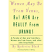 Women May Be From Venus, But Men Are Really From Uranus: A parody of Men are from Mars, Women are from Venus and other John Gray books