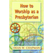 How to Worship as a Presbyterian