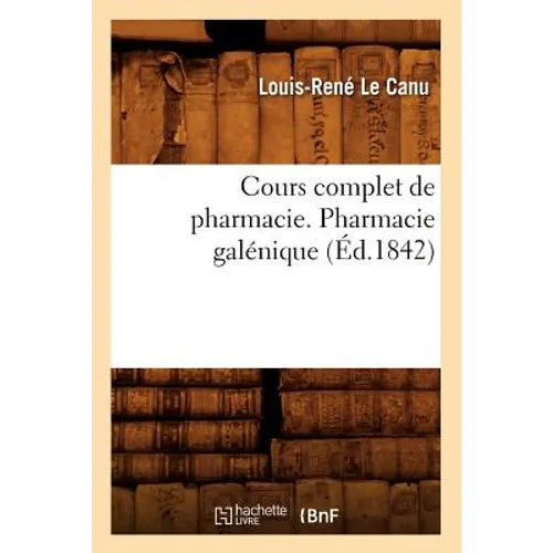 Cours Complet de Pharmacie. Pharmacie Galénique (Éd.1842)