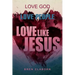 Love God. Love People. Love Like Jesus.
