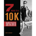 7 Weeks to a 10k: The Complete Day-By-Day Program to Train for Your First Race or Improve Your Fastest Time