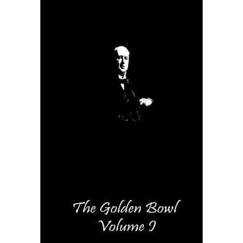 The Golden Bowl Volume I