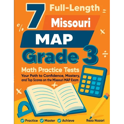 7 Full-Length Missouri MAP Grade 3 Math Practice Tests: Your Path to Confidence, Mastery, and Top Scores on the Missouri MAP Exam
