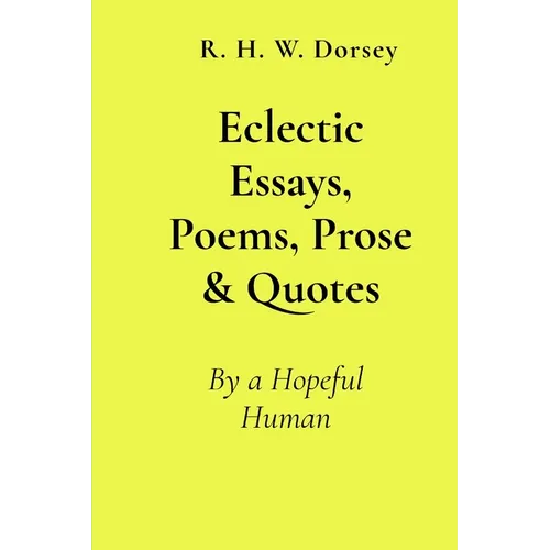 Eclectic Essays, Poems, Prose & Quotes: By a Hopeful Human