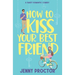 How to Kiss Your Best Friend: A Sweet Romantic Comedy