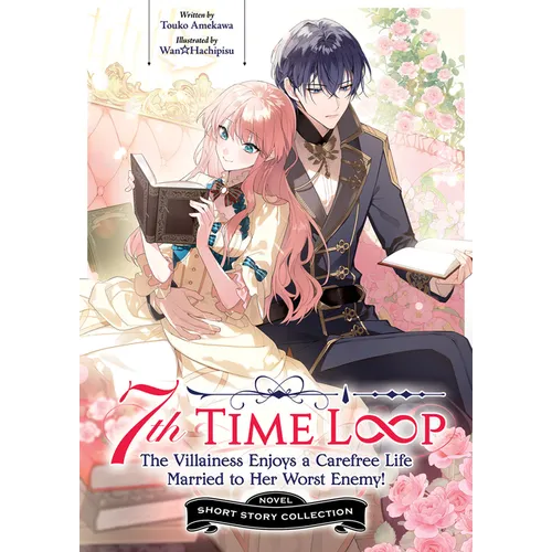 7th Time Loop: The Villainess Enjoys a Carefree Life Married to Her Worst Enemy! Short Story Collection (Light Novel)