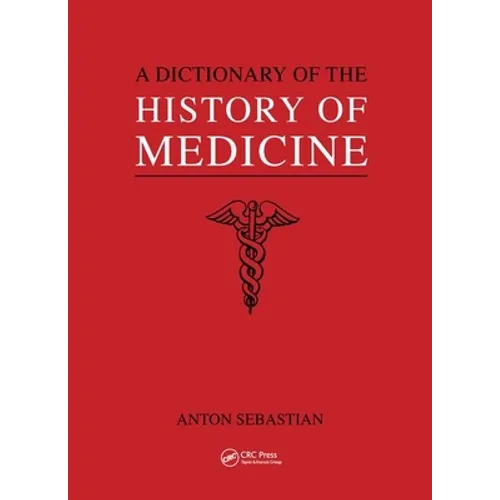 A Dictionary of the History of Medicine / Anton Sebastian