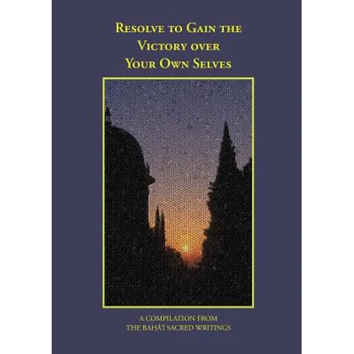 Resolve to Gain the Victory Over Your Own Selves