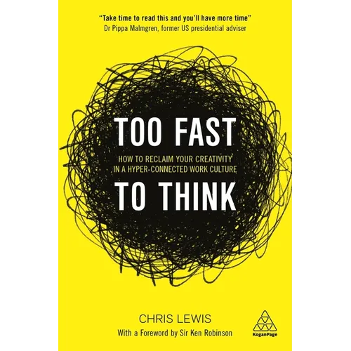 Too Fast to Think: How to Reclaim Your Creativity in a Hyper-Connected Work Culture