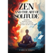 Zen and the Art of Solitude: Finding mindfulness, peace, and inner mastery in seclusion