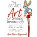 The Secret Art of Selling Insurance: Step Up Your Sales Game and Attract the Right Clients