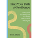 Find Your Path to Resilience: Powerful Techniques to Build Emotional Strength