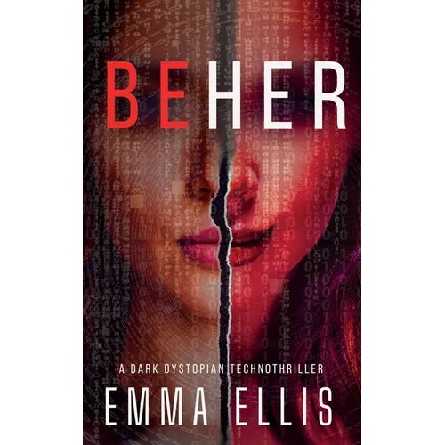 Be Her: A dark dystopian technothriller