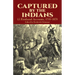 Captured by the Indians: 15 Firsthand Accounts, 1750-1870