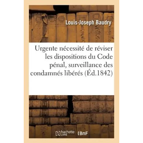 de l'Urgente Nécessité de Réviser Les Dispositions Du Code Pénal Sur La Mise En Surveillance: Des Condamnés Libérés