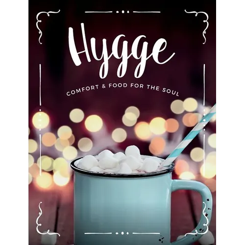 Hygge: Comfort & Food For The Soul: A cosy collection of comfort food, drinks & lifestyle recipes for you, your friends & family to enjoy