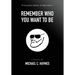 Remember Who You Want To Be