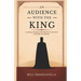 An Audience with the King: Learning to Speak Truth, Receive Correction and Walk in Authority