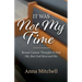 It Was Not My Time: Breast Cancer Thought It Had Me, But God Rescued Me