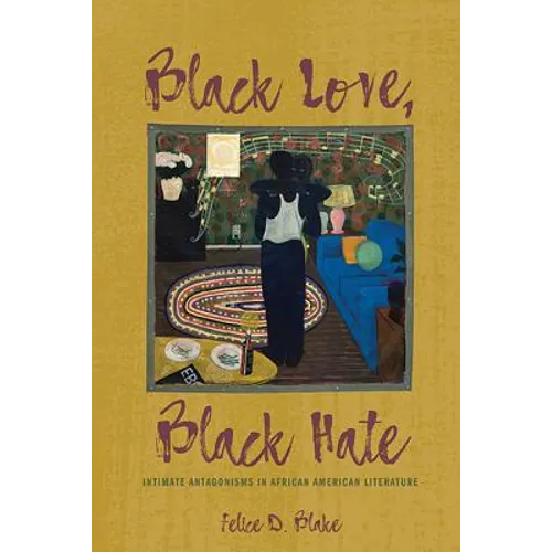Black Love, Black Hate: Intimate Antagonisms in African American Literature