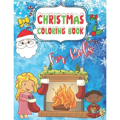Christmas Coloring Book for Kids: Fun Children's Gift for Kids ages 4-8 Color Santa, Reindeer, Snow Globe, Polar Bear, Kids, Christmas Trees, Nutcrack