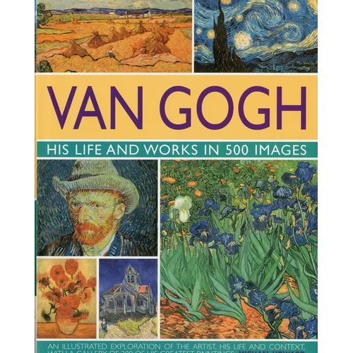 Van Gogh: His Life & Works in 500 Images: His Life & Works in 500 Images