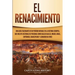 El Renacimiento: Una Guía Fascinante de un Período Notable en la Historia Europea, que Incluye Historias de Personas como Galileo Galil
