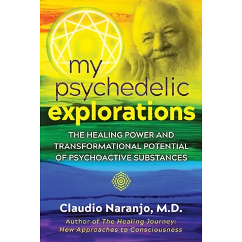 My Psychedelic Explorations: The Healing Power and Transformational Potential of Psychoactive Substances