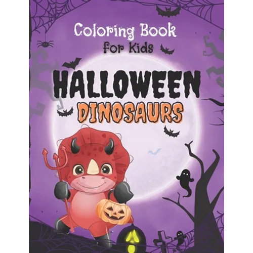 Halloween Dinosaurs Coloring Book: Cute and Fun Dinosaurs In Halloween Costumes With Treat Bags, Pumpkins, Spooky Witches, and Monsters For Toddlers A