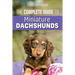 The Complete Guide to Miniature Dachshunds: A step-by-step guide to successfully raising your new Miniature Dachshund