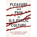 Pleasure and Pain in Us Public Culture