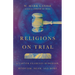 Religions on Trial: A Lawyer Examines Buddhism, Hinduism, Islam, and More
