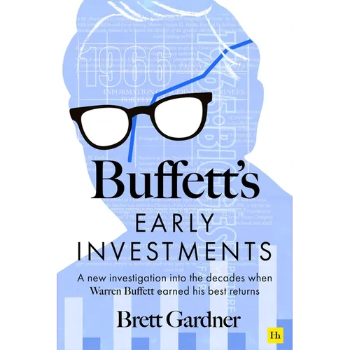 Buffett's Early Investments: A New Investigation Into the Decades When Warren Buffett Earned His Best Returns