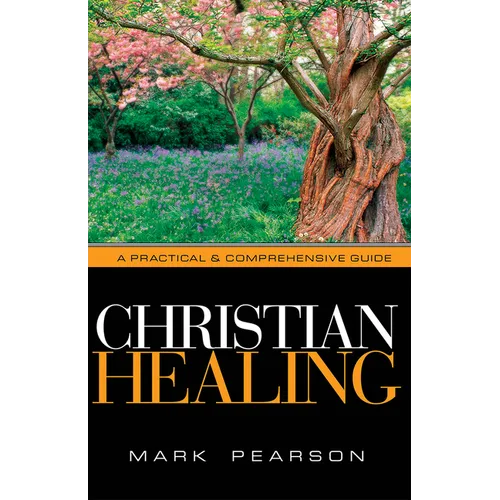 Christian Healing: A Practical & Comprehensive Guide