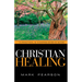 Christian Healing: A Practical & Comprehensive Guide