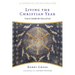 Living the Christian Year: Time to Inhabit the Story of God