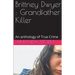 Brittney Dwyer: Grandfather Killer An Anthology of True Crime