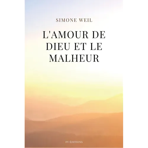 L'amour de Dieu et le malheur: suivi de de "L'Amour, le Mal et le Malheur"