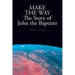 MAKE THE WAY The Story of John the Baptizer