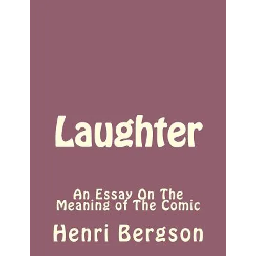Laughter: An Essay On The Meaning of The Comic