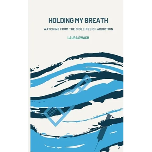 Holding my Breath: Watching from the Sidelines of Addiction